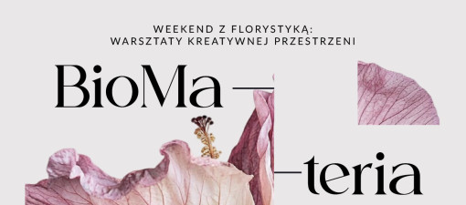 Weekend z Florystyką 8 BIOMATERIA w CSK